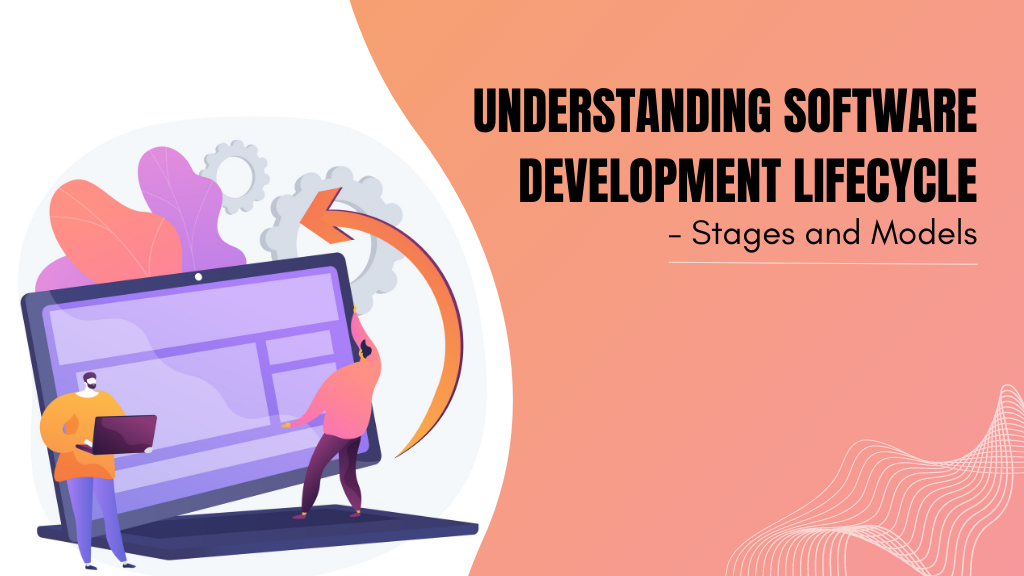 Understanding Software Development Lifecycle (SDLC) - Stages and Models ...