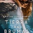 Tierra de brumas, Plaza&Janés 2015. Escrita, e Narrativa projeto de Cristina López Barrio - 04.06.2015