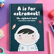 ABC book "A is for Astronaut" self-published and illustrated by Ilaria Ranauro. Traditional illustration project by Ilaria Ranauro - 12.01.2017