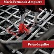 Pelea de Gallos. Escrita projeto de María Fernanda Ampuero - 13.08.2021