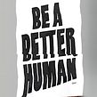 Be a Better Human. T, pograph, Paper Craft, and Graphic Design project by Rafa Miguel // HUESO - 08.23.2021