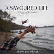A Savoured Life - podcast. Podcasting, Creativit, and Writing project by Sumayya Usmani - 01.27.2022