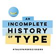035-044: An Incomplete History of Type. Projekt z dziedziny T, pografia, Design, Podcasting, Stor i telling użytkownika Diana Varma - 21.02.2021