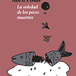Cuento «La soledad de los peces muertos». Un projet de Écriture, Écriture de fiction , et Écriture créative de Abril Posas - 23.06.2022