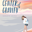 Center of Gravity. Fiction Writing project by Shaunta Grimes - 09.29.2022