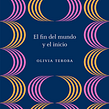 El fin del mundo y el inicio. Un proyecto de Narrativa de Olivia Teroba - 03.11.2022