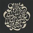 Not All Who Wander Are Lost. Calligraph, Drawing, Art Direction, Design, T, pograph, Design, H, Lettering, Lettering, Digital Illustration, Digital Lettering, and 3D Lettering project by Macarena Chomik - 08.07.2024