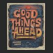 Good Things Ahead - Print. Un progetto di Design, Calligrafia, Disegno, Direzione artistica, Design tipografico, H, lettering, Illustrazione digitale, Lettering, Lettering digitale e Lettering 3D di Macarena Chomik - 07.08.2024