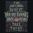 If you don't know where you are going any road can take you there - Print. Calligraph, Drawing, Art Direction, Design, T, pograph, Design, H, Lettering, Digital Illustration, Lettering, Digital Lettering, and 3D Lettering project by Macarena Chomik - 08.07.2024