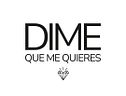 Dime que me quieres