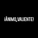 ¡Ánimo, valiente!