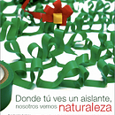 Donde tú ves un aislante, nosotros vemos naturaleza. Un progetto di Pubblicità di ncienfuegos - 14.07.2011