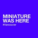 MINIATURE WAS HERE #VANCOUVER. Fine Arts, Br, ing, Identit, and Design project by MINIATURE - 02.12.2014