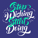 Stop Wishing Start Doing. Calligraph, Graphic Design, T, and pograph project by Bogidar Mascareñas Vizcaíno - 01.03.2015