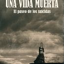 Novela "Una vida muerta. El paseo de los suicidas" Ein Projekt aus dem Bereich Schrift von Andrea Velasco Reguero - 14.05.2015