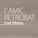 Portada libro L'Amic Retrobat. Een project van  Ontwerp, Grafisch ontwerp, T y pografie van Natalia Olivella - 21.02.2017