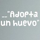 Adopta un huevo__ 0o0. Un proyecto de Diseño y Fotografía de Txeka - 07.03.2017