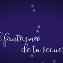 El fantasma de tu recuerdo. Motion Graphics project by Sandra Soriano - 04.07.2018