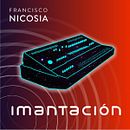 Francisco Nicosia - Imantación (Disco). Música projeto de Francisco Nicosia - 05.05.2019