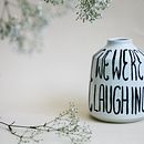 we were laughing loudly in a fire . % Lucila Rodarte Escobar tarafından hazırlanan Ürün Tasarımı projesi - 10.24.2019
