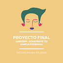 Mi Proyecto del curso: LinkedIn: construye tu marca personal . Un proyecto de Comunicación y Consultoría creativa de Tatiana Palma - 28.05.2020