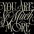 You Are So Much More. Calligraph, Creativit, H, Lettering, Lettering, Digital Lettering, Motion Graphics, T, and pograph project by Eduardo Mejía - 12.07.2020