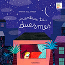 Mentre tu dormi - Carthusia Edizioni. Un proyecto de Ilustración editorial e Ilustración tradicional de Mariana Ruiz Johnson - 18.01.2021