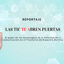REPORTAJE: Las TIC te abren puertas: el papel de las Tecnologías de la información y la comunicación en el Trastorno de Espectro Autista. Un proyecto de Comunicación de Barbara Górowska - 14.11.2016