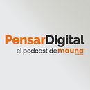 Pensar Digital el Podcast de Mauna Media.. Música projeto de Jesús Maceira - 06.05.2021
