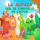 La alpaca que se convirtió en cactus (versión ampliada). Escrita, Stor, telling, Ilustração infantil, Criatividade para crianças, e Narrativa projeto de msorzola - 16.05.2021