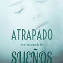 "Atrapado en el mundo de los sueños", segunda edición.. Projekt z dziedziny Pisanie użytkownika Claudia del Rocío Duarte Rocha - 17.09.2021