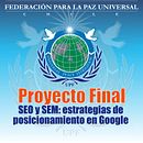 FEDERACION PARA LA PAZ UNIVERAL - PROYECTO FINAL : SEO y SEM: estrategias de posicionamiento en Google . % Francisco Araya Pizarro tarafından hazırlanan Pazarlama, Sos, al Med, a, Dijital Pazarlama, Mobil Pazarlama, İçerik Pazarlaması, Bü, üme Pazarlaması, SEO, Ve SEM projesi - 03.01.2022