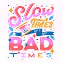 Slow Times Are Bad Times . Un projet de Design , Illustration traditionnelle, Illustration numérique, Lettering numérique, Lettering , et Lettering manuel de Roselly Monegro - 24.03.2022