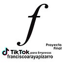 Proyecto Final TIK TOK PARA EMPRESAS - Francisco Araya Pizarro . % Francisco Araya Pizarro tarafından hazırlanan Sos, al Med, a, Tasarım, Ve Reklamcılık projesi - 03.26.2022