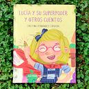 Lucia y su superpoder y otros cuentos. Traditional illustration, Design, Character Design, and Graphic Design project by Santiago Navarrete - 07.04.2022