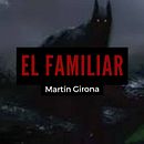 El Familiar. Escrita, Stor, telling, e Narrativa projeto de Martin Girona - 06.07.2022