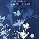 Livre La Magie du Cyanotype - édition Hoëbeke. Fine-Art Photograph, Photograph, Floral, and Plant Design project by Carasco / Emilie Lacour - 07.25.2022
