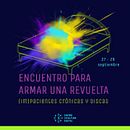 (Im)pacientes crónicas. Encuentro para armar una revuelta . Comunicare, Educație, Design și Publicitate de telar_elisa - 09.26.2022