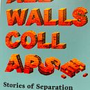All Walls Collapse / Stories. Un proyecto de Escritura de ficción de Larissa Boehning - 14.10.2022