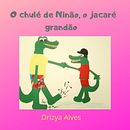 O CHULÉ DE NINÃO , O JACARÉ GRANDÃO - LIVRO INFANTIL Ein Projekt aus dem Bereich Literarisches schreiben, Kreatives Schreiben und Kinder- und Jugendliteratur von Adriana Alves - 01.02.2023