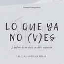 Lo que ya no (v)es. Fotografia projeto de Regina Aguilar Rojas - 23.05.2023