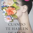 Cuando te hablen de amor. Un progetto di Scrittura, Scrittura di narrativa fiction, Narrativa e Scrittura creativa di Mónica Lavín - 13.06.2023