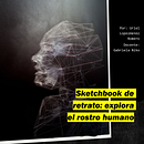 Mi proyecto del curso: Sketchbook de retrato: explora el rostro humano Ein Projekt aus dem Bereich Skizzenentwurf, Zeichnung, Porträtzeichnung, Artistische Zeichnung und Sketchbook von Uriel Lopezmenez Romero - 31.07.2023