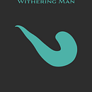 The Withering Man. Writing, Stor, telling, and Narrative project by Marc Zakharia - 07.30.2023