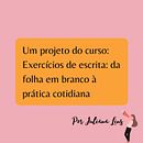 Meu projeto do curso: Exercícios de escrita: da folha em branco à prática cotidiana . % Juliana Lins tarafından hazırlanan Yazma, Yaratıcılık, Hika, e anlatımı, Anlatı, Ve Yaratıcı Yazarlık projesi - 07.27.2023