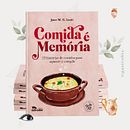 Comida é Memória - 23 histórias de cozinha para aquecer o coração. Escrita, e Escrita criativa				 projeto de Jane Guimaraes Lutti - 08.10.2023