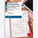 Didattica con le escape room (libro che ho curato). Un progetto di Educazione, Scrittura, Creatività, Design di prodotti digitali, Creatività con i bambini, Progettazione di videogiochi e Sviluppo di videogiochi di Anna Rita Vizzari - 10.05.2022