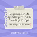 Mi proyecto del curso: Organización de agenda: gestiona tu tiempo y energía. Un progetto di Consulenza creativa, Management e produttività di Elizabeth Godínez - 30.12.2023