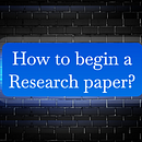 How to begin a Research paper?. Education, Collage, Writing, Communication, and Traditional illustration project by GoToppr Best Phd services - 01.22.2024