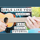 "Girls Like You" - Maroon 5 ft. Cardi B Ukulele Lesson. Music, and Education project by Cody Joyce - 05.29.2024